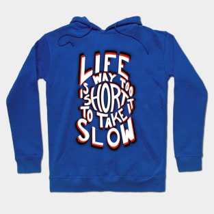Life is way too short to take it slow. Hoodie